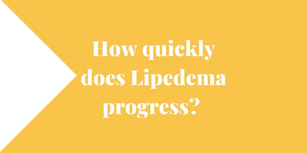 How quickly does Lipedema progress?