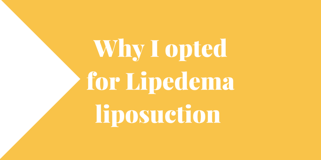 Why I opted for Lipedema liposuction
