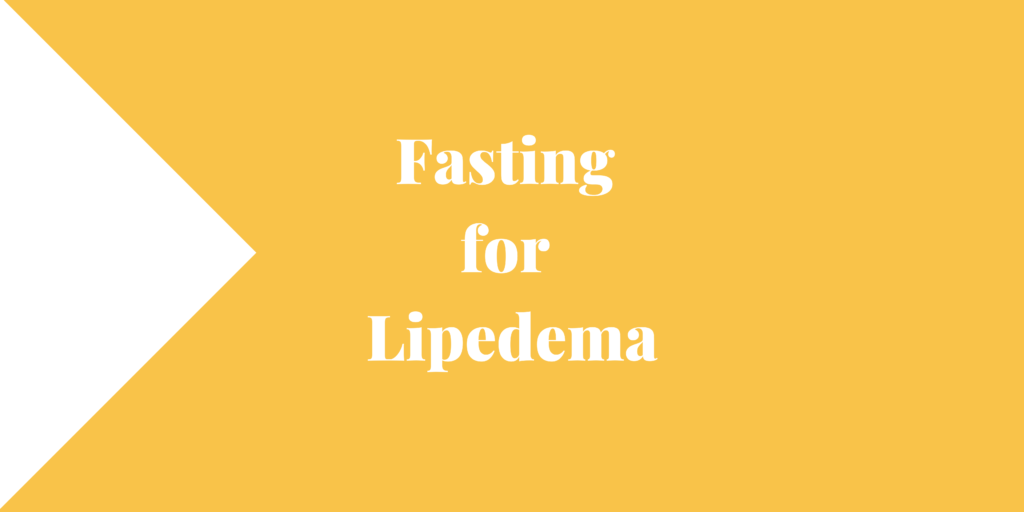 Fasting for Lipedema