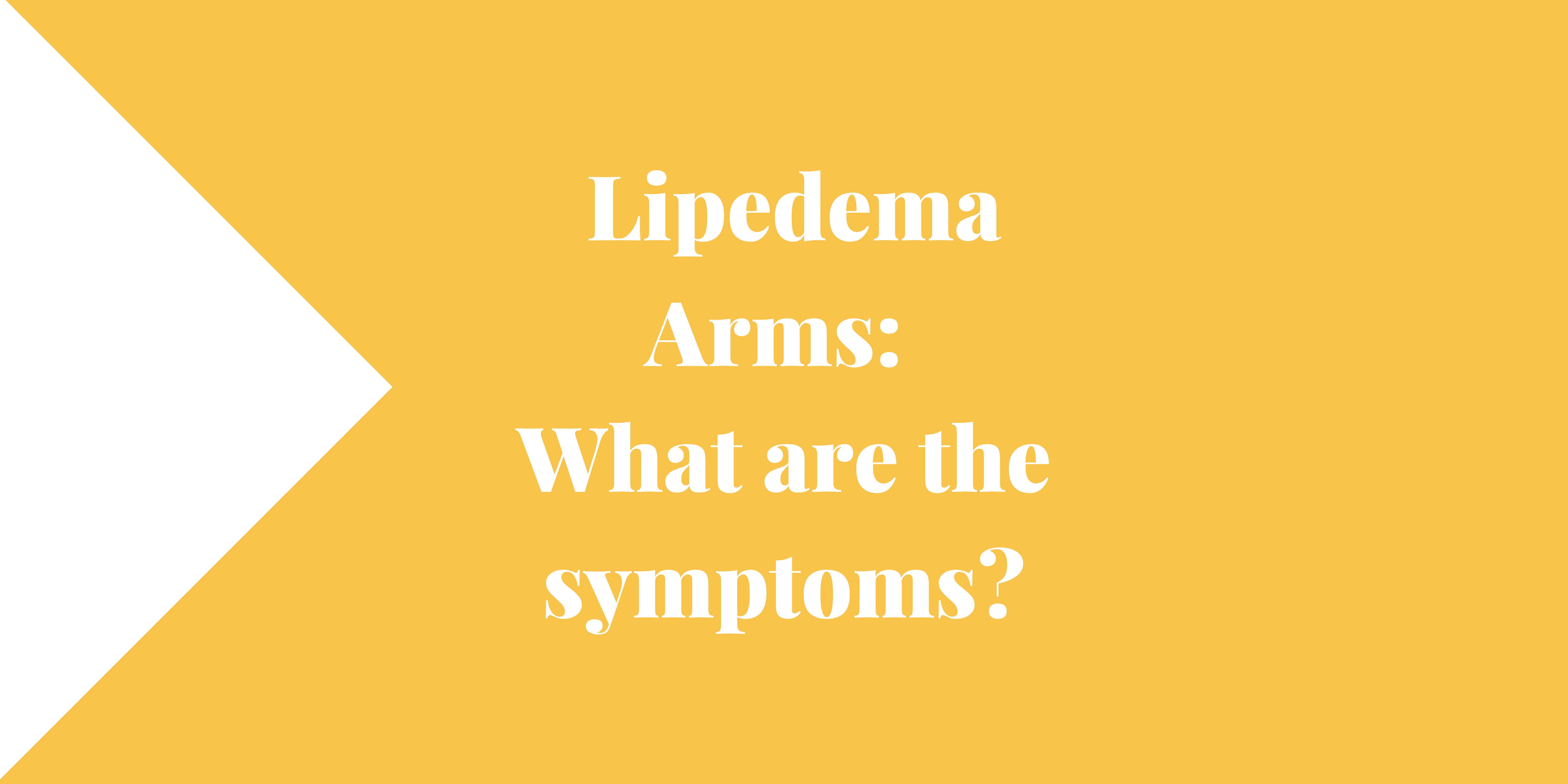 Lipedema Arms What are the symptoms