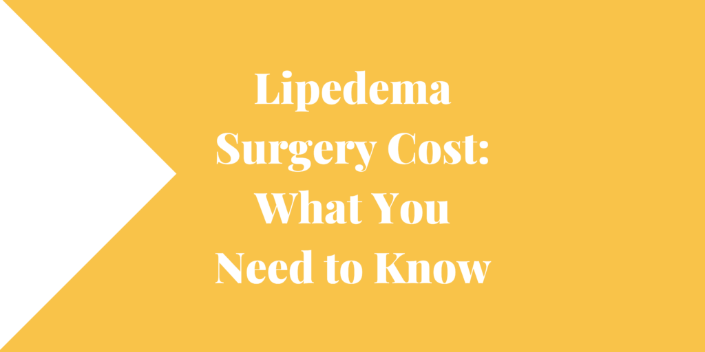 Lipedema Surgery Cost What You Need to Know