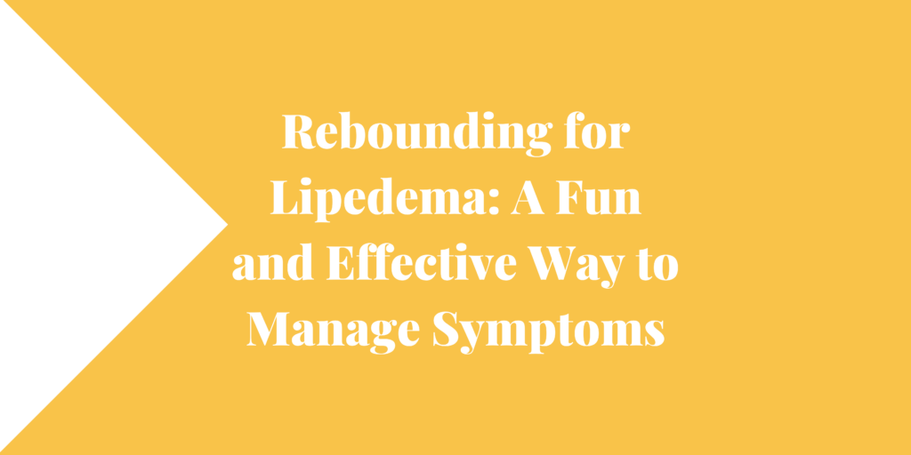 Rebounding for Lipedema A Fun and Effective Way to Manage Symptoms