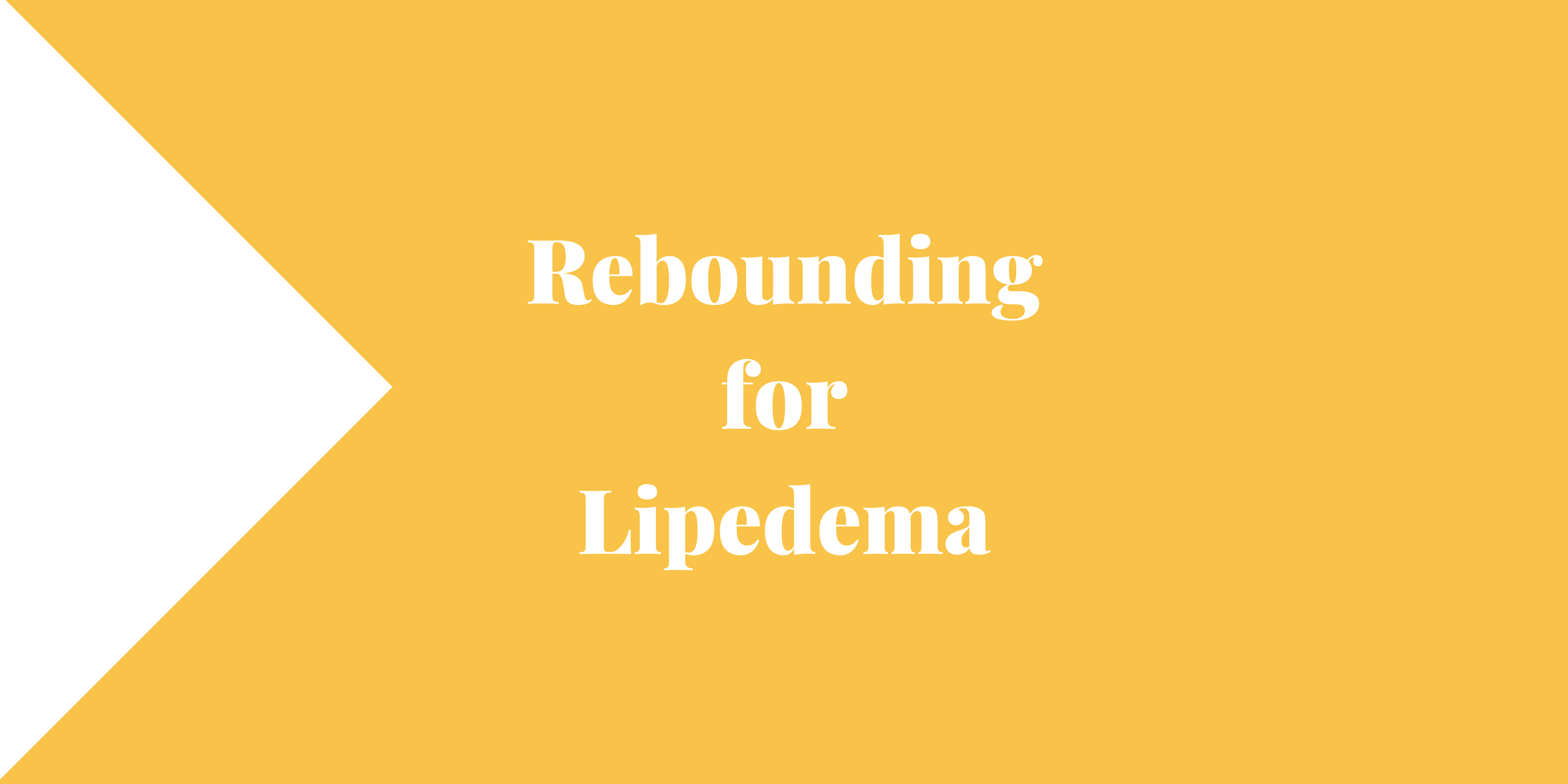 Rebounding for Lipedema