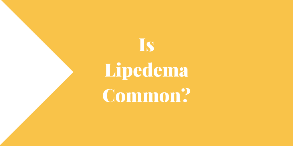 Is Lipedema Common