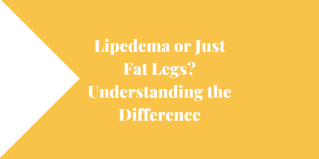 Lipedema or Just Fat Legs Understanding the Difference