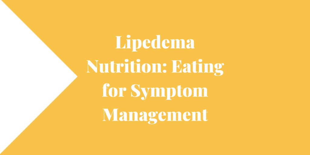 Lipedema Nutrition Eating for Symptom Management