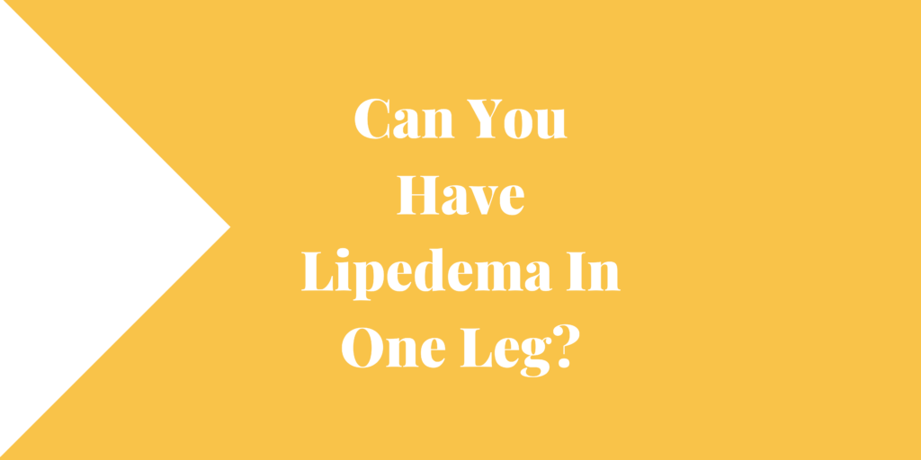 Can You Have Lipedema In One Leg
