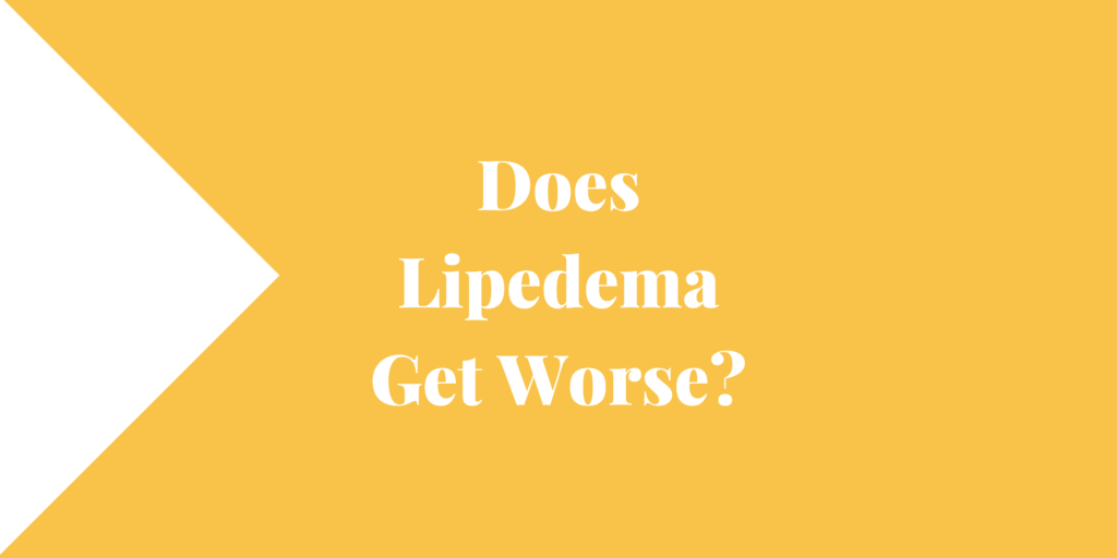 Does Lipedema Get Worse?