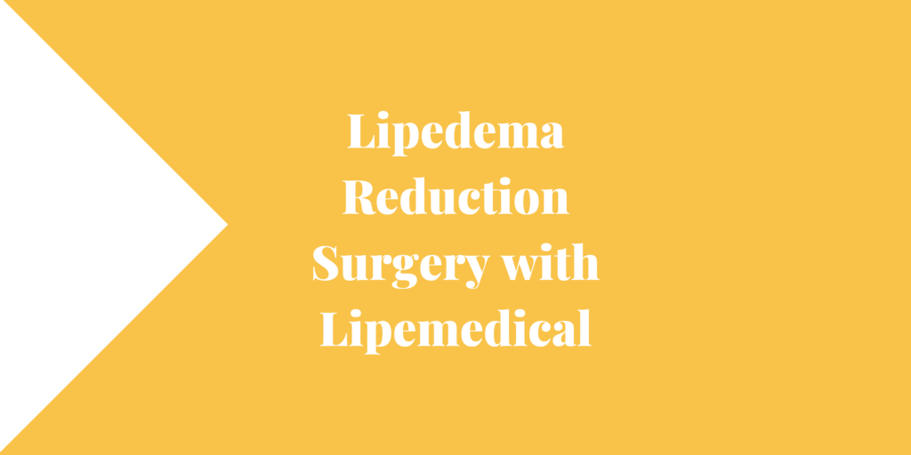 Lipedema Reduction Surgery with Lipemedical